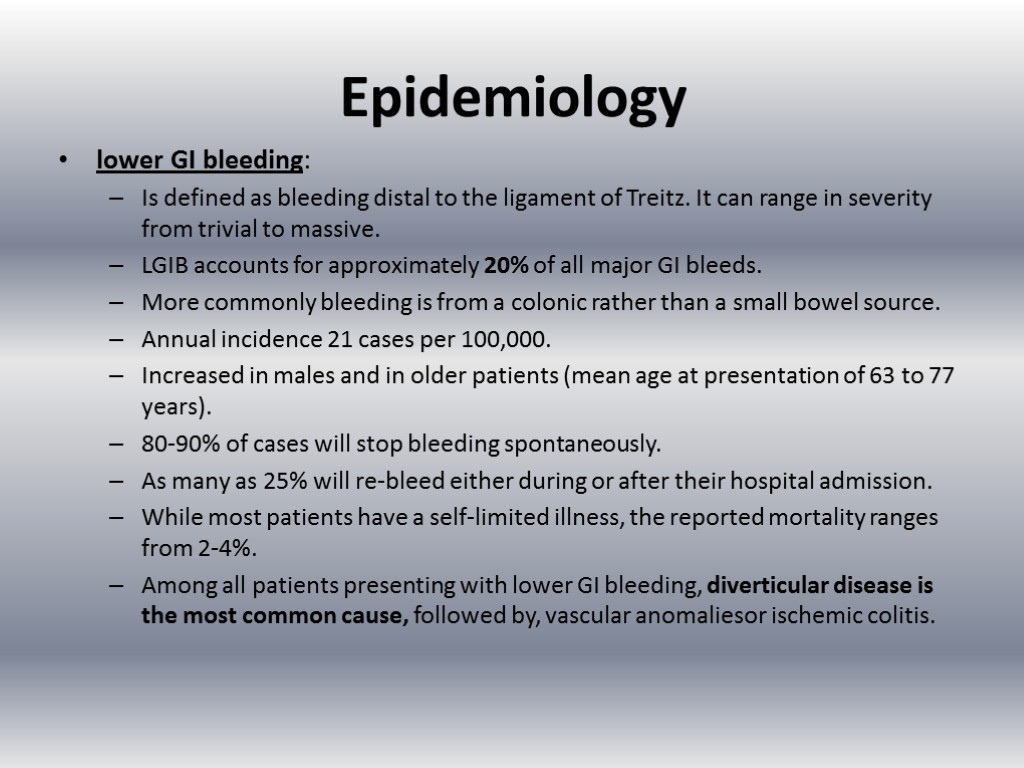 Epidemiology lower GI bleeding: Is defined as bleeding distal to the ligament of Treitz.